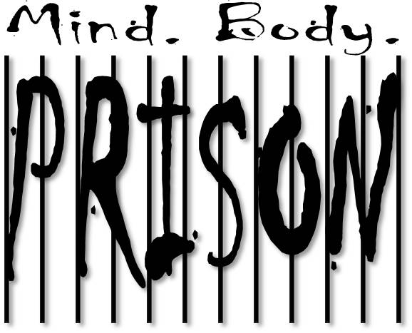 Mind, Body, Prison.